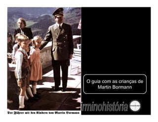 O guia com as crianças de
     Martin Bormann
 