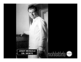 JOSEF MENGELE
  DR. MORTE
 