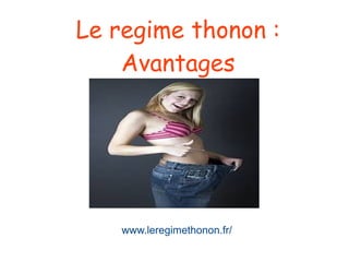 Le regime thonon :
Avantages
www.leregimethonon.fr/
 