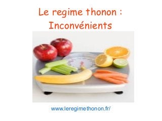 Le regime thonon :
Inconvénients
www.leregimethonon.fr/
 