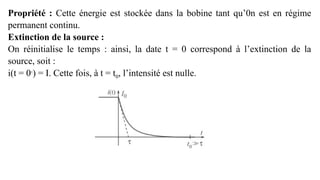 Propriété : Cette énergie est stockée dans la bobine tant qu’0n est en régime
permanent continu.
Extinction de la source :
On réinitialise le temps : ainsi, la date t = 0 correspond à l’extinction de la
source, soit :
i(t = 0-
) = I. Cette fois, à t = t0, l’intensité est nulle.
 