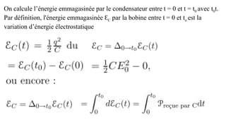 On calcule l’énergie emmagasinée par le condensateur entre t = 0 et t = t0 avec t0t.
Par définition, l'énergie emmagasinée ԐC par la bobine entre t = 0 et to est la
variation d’énergie électrostatique
 