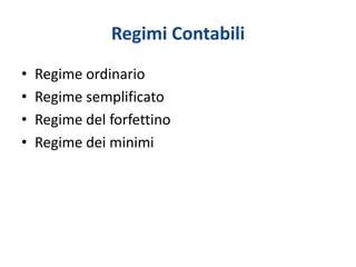 Regimi Contabili
•   Regime ordinario
•   Regime semplificato
•   Regime del forfettino
•   Regime dei minimi
 