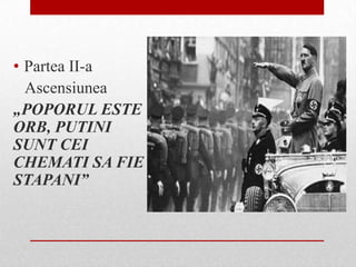 • Partea II-a
  Ascensiunea
„POPORUL ESTE
ORB, PUTINI
SUNT CEI
CHEMATI SA FIE
STAPANI”
 