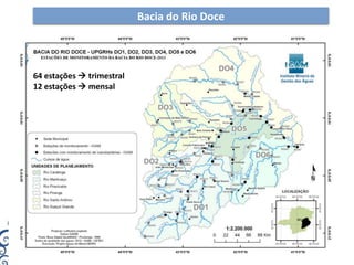 Bacia do Rio Doce
64 estações  trimestral
12 estações  mensal
 