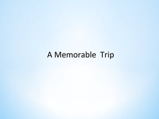 A Memorable Trip

 