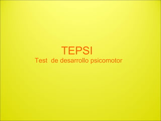 TEPSI  Test  de desarrollo psicomotor 