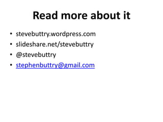 Read more about it
•
•
•
•

stevebuttry.wordpress.com
slideshare.net/stevebuttry
@stevebuttry
stephenbuttry@gmail.com

 
