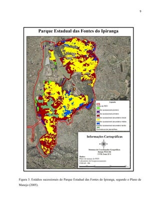 9
Figura 3. Estádios sucessionais do Parque Estadual das Fontes do Ipiranga, segundo o Plano de
Manejo (2005).
 