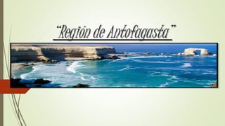 “Región de Antofagasta”
 