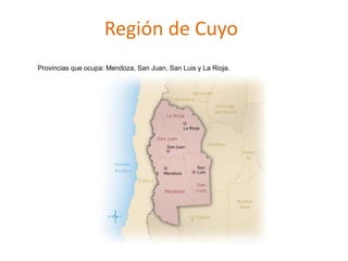Región de Cuyo
Provincias que ocupa: Mendoza, San Juan, San Luis y La Rioja.

 