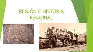 REGIÓN E HISTORIA
REGIONAL
FANNY ALY LOPEZ REGINO
 