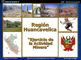 Henry Luna Córdova   “Ejercicio de la Actividad Minera en el Perú”   06 de mayo de 2008
 