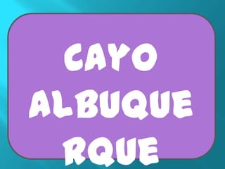 Cayo
Albuque
 rque
 
