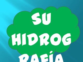 Su
Hidrog
 