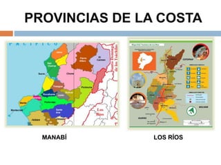 PROVINCIAS DE LA COSTA
MANABÍ LOS RÍOS
 