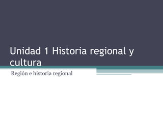 Unidad 1 Historia regional y cultura Región e historia regional 