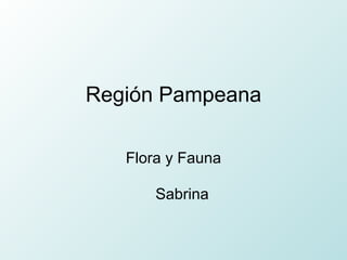 Región Pampeana Flora y Fauna Sabrina 