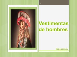 1
REGIÓN SIERRA
Vestimentas
de hombres
 