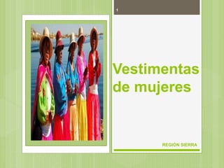 1
REGIÓN SIERRA
Vestimentas
de mujeres
 