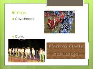 Ritmos
 Cavalhadas
 Catira
 