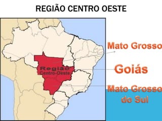 REGIÃO CENTRO OESTE
 