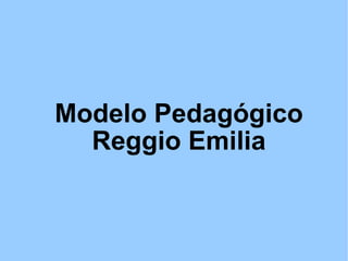 Modelo Pedagógico Reggio Emilia 
