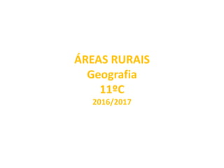 ÁREAS RURAIS
Geografia
11ºC
2016/2017
 
