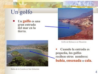 Un golfo Un  golfo  es una gran entrada del mar en la tierra . Cuando la entrada es pequeña, los golfos reciben otros  nombres:  bahía ,  ensenada  o  cala . Bahía de la Concha en San Sebastián Golfo de Bolnuevo en Mazarrón 