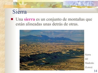 Sierra <ul><li>Una  sierra  es un conjunto de montañas que están alineadas unas detrás de otras. </li></ul>Sierra del  Mad...