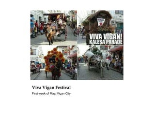Viva Vigan Festival
First week of May, Vigan City
 