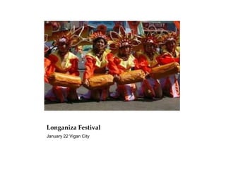 Longaniza Festival
January 22 Vigan City
 
