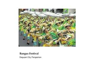 Bangus Festival
Dagupan City, Pangasinan
 