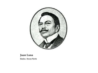 Juan Luna
Badoc, Ilocos Norte
 