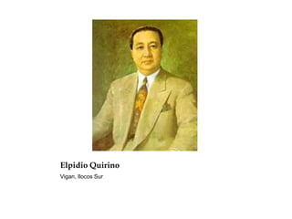 Elpidio Quirino
Vigan, Ilocos Sur
 