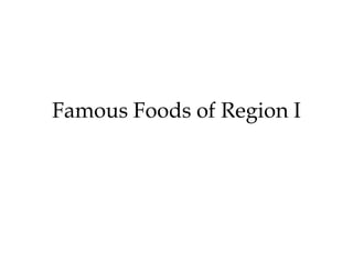 Famous Foods of Region I
 