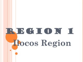 Region 1
Ilocos Region
 