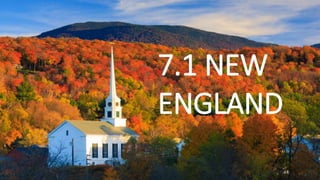 7.1 NEW
ENGLAND
 