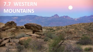 7.7 WESTERN
MOUNTAINS
 