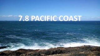 7.8 PACIFIC COAST
 