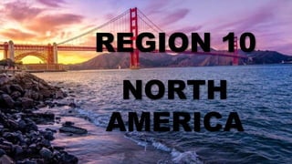 NORTH
AMERICA
REGION 10
 
