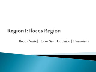 Ilocos Norte| Ilocos Sur| La Union| Pangasinan

 