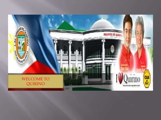 WELCOME TO
QUIRINO
 