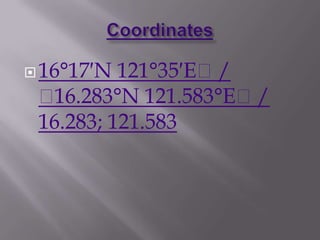 16°17′N 121°35′E﻿/
﻿16.283°N 121.583°E﻿/
16.283; 121.583
 