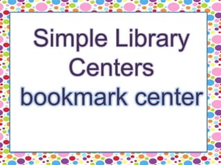 Simple Library
Centers
bookmark center
 