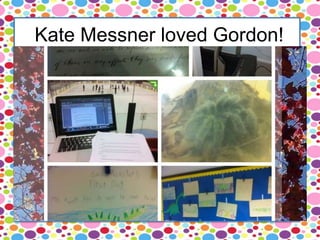 Kate Messner loved Gordon!
 