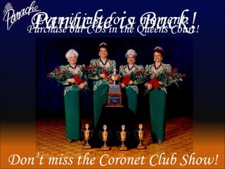 Even if just for a moment.  Panache is Back! Don’t miss the Coronet Club Show! Purchase our CDs in the Queens Court! 