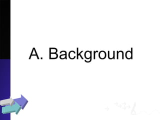 A. Background
 
