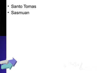 • Santo Tomas
• Sasmuan
 