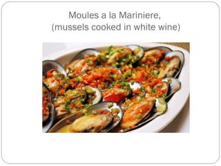 Moules a la Mariniere,
(mussels cooked in white wine)
 